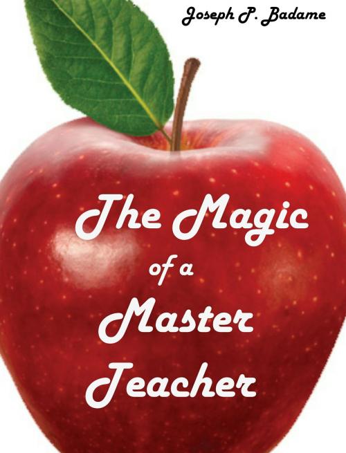 Cover of the book The Magic of a Master Teacher by Joseph P. Badame, Joseph P. Badame