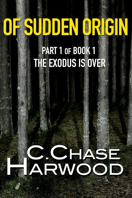 Cover of the book Of Sudden Origin Part 1: The Exodus Is Over by C. Chase Harwood, C. Chase Harwood