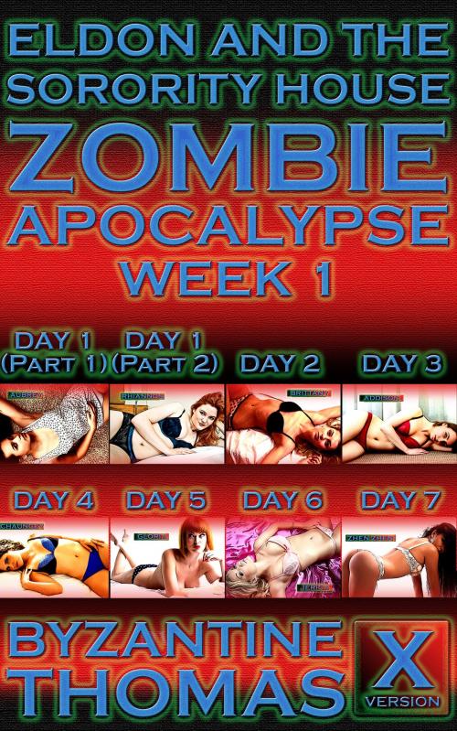 Cover of the book Eldon And The Sorority House Zombie Apocalypse: Week 1 (X-Rated Version) by Byzantine Thomas, Legion Of Filth