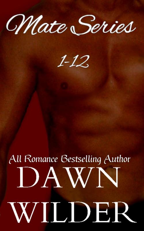 Cover of the book Mate Series, 1-12 by Dawn Wilder, Dawn Wilder