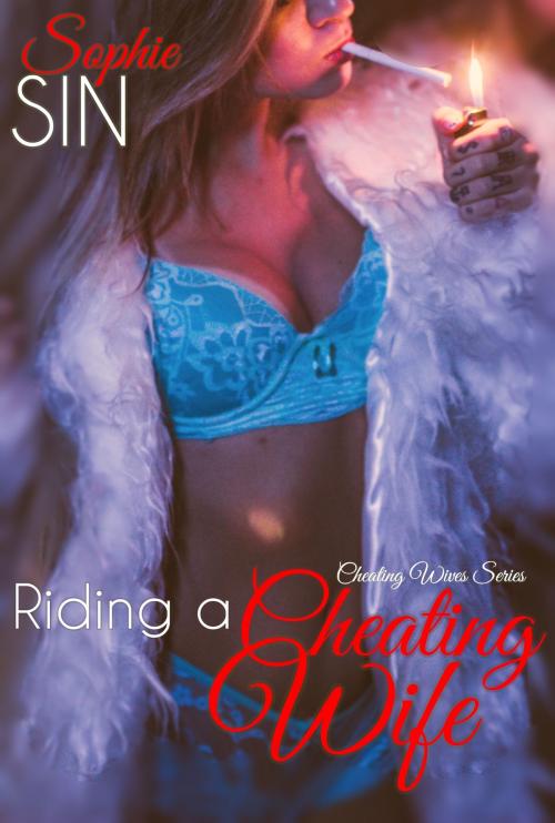 Cover of the book Riding A Cheating Wife (Cheating Wives Series) by Sophie Sin, Lunatic Ink Publishing