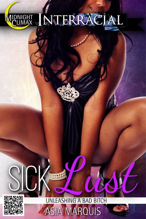 Cover of the book Sick Lust (Unleashing a Bad Bitch) by Asia Marquis, Midnight Climax Bundles