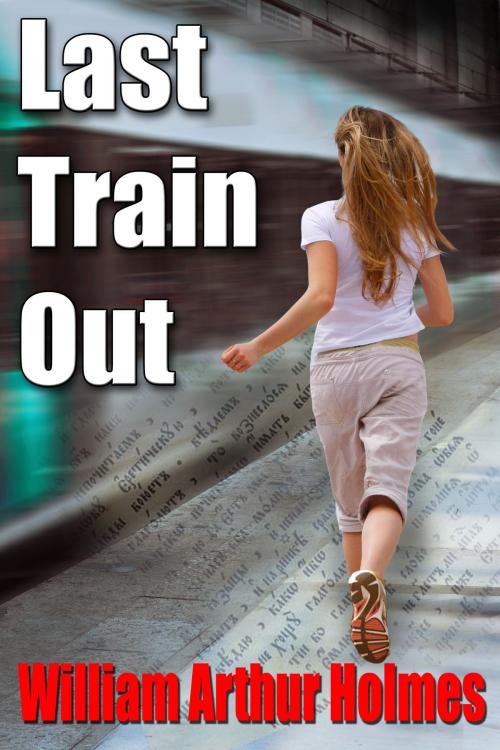 Cover of the book Last Train Out by William Arthur Holmes, William Arthur Holmes