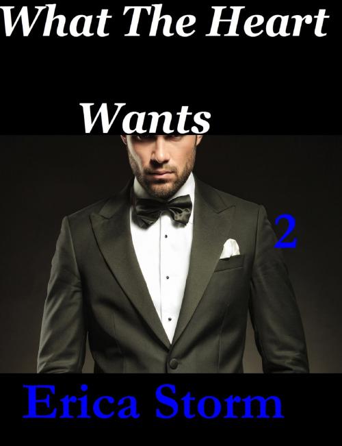 Cover of the book What The Hearts Wants #2 by Erica Storm, Erica Storm