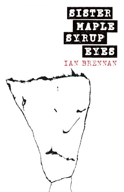 Cover of the book Sister Maple Syrup Eyes by Ian Brennan, Pleasure Boat Studio