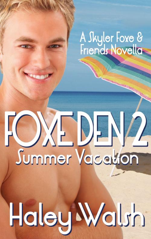 Cover of the book Foxe Den 2: A Skyler Foxe & Friends Summer Vacation by Haley Walsh, Haley Walsh