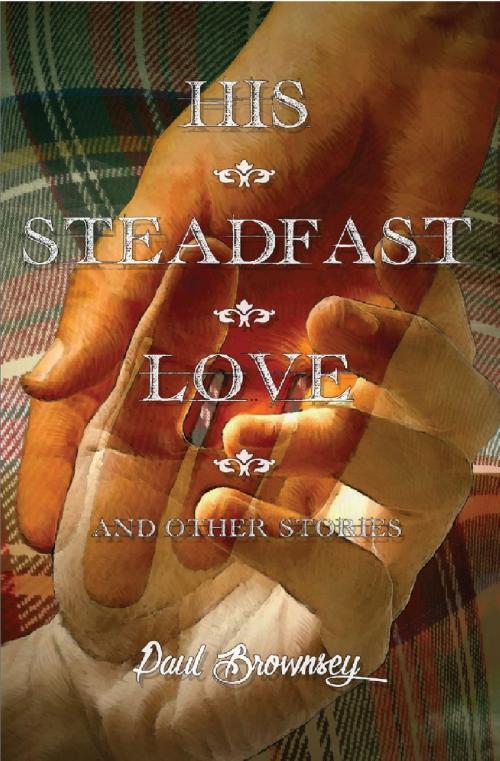Cover of the book His Steadfast Love and Other Stories by Paul Brownsey, Lethe Press