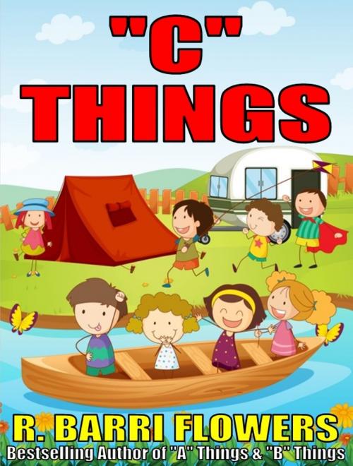 Cover of the book "C" Things (A Children's Picture Book) by R. Barri Flowers, R. Barri Flowers