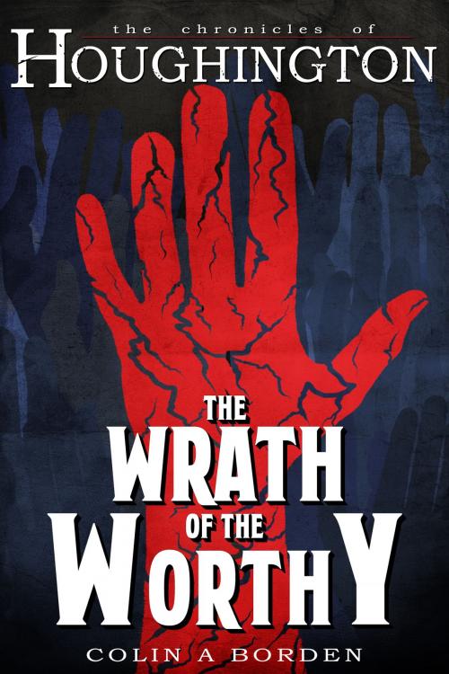 Cover of the book The Wrath of the Worthy by Colin A Borden, Colin A Borden