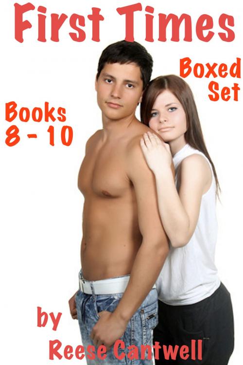 Cover of the book First Times: Stories Of First Time Sex: Boxed Set: Books 8, 9 & 10 by Reese Cantwell, Reese Cantwell