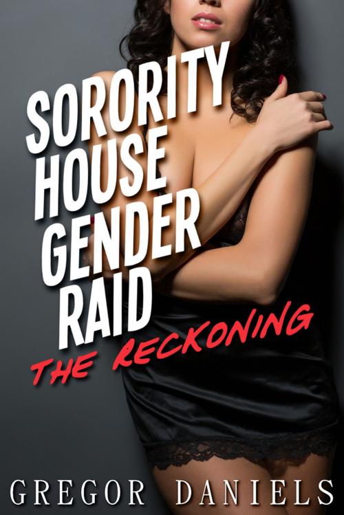 Cover of the book Sorority House Gender Raid: The Reckoning by Gregor Daniels, Gregor Daniels