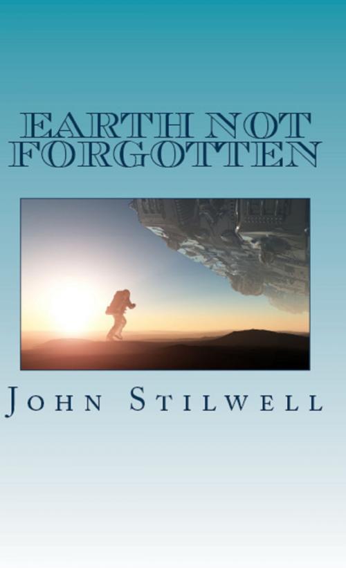 Cover of the book Earth not Forgotten by John Stilwell, John Stilwell