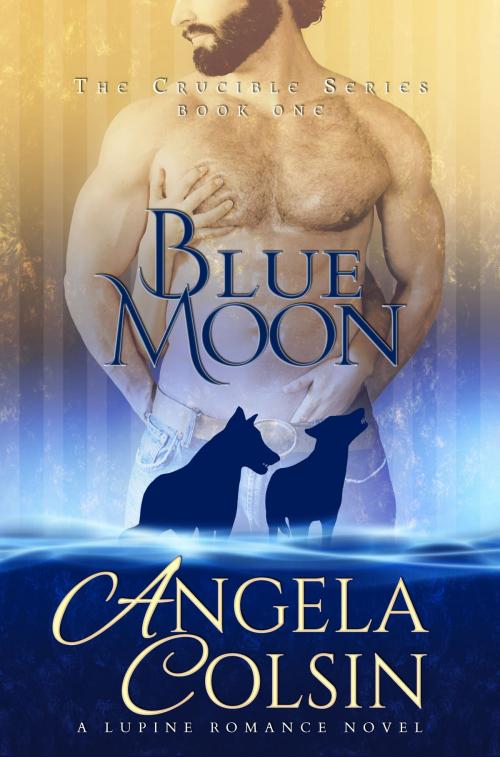 Cover of the book Blue Moon (The Crucible Series Book 1) by Angela Colsin, Angela Colsin
