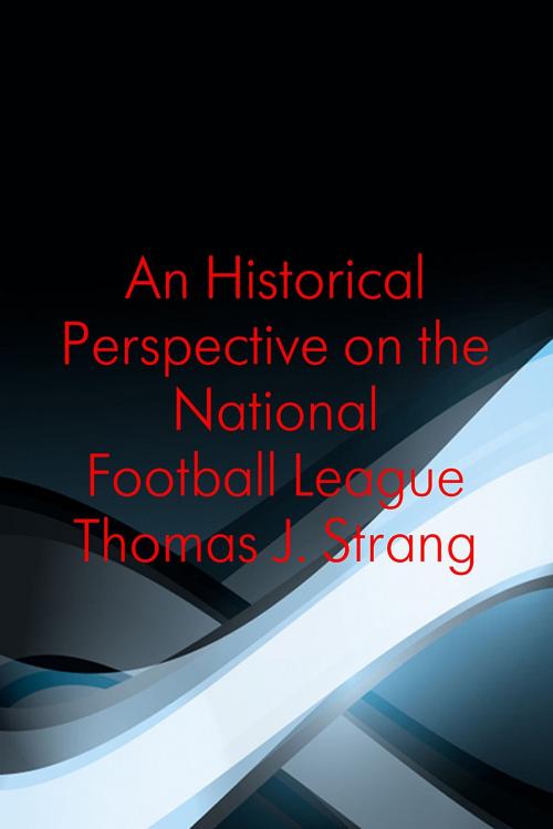 Cover of the book An Historical Perspective on the National Football League by Thomas J. Strang, Thomas J. Strang