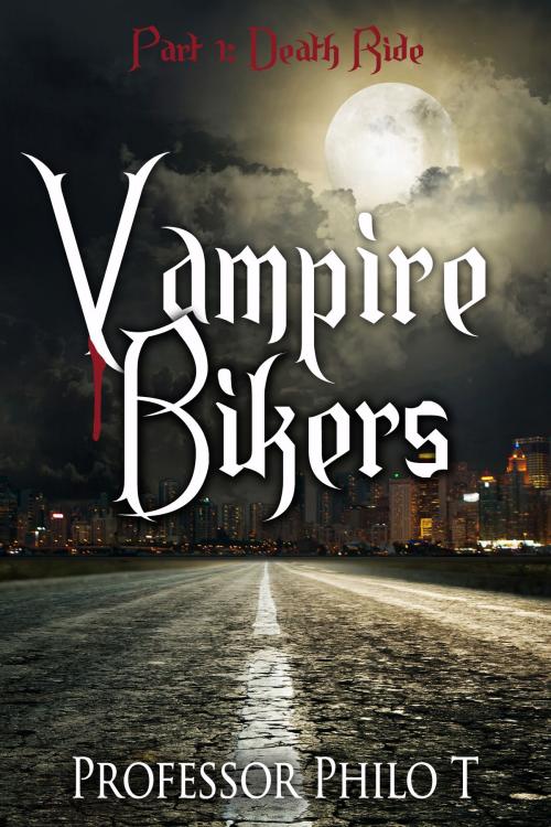 Cover of the book Vampire Bikers Part 1: Death Ride by Professor Philo T., Professor Philo T.