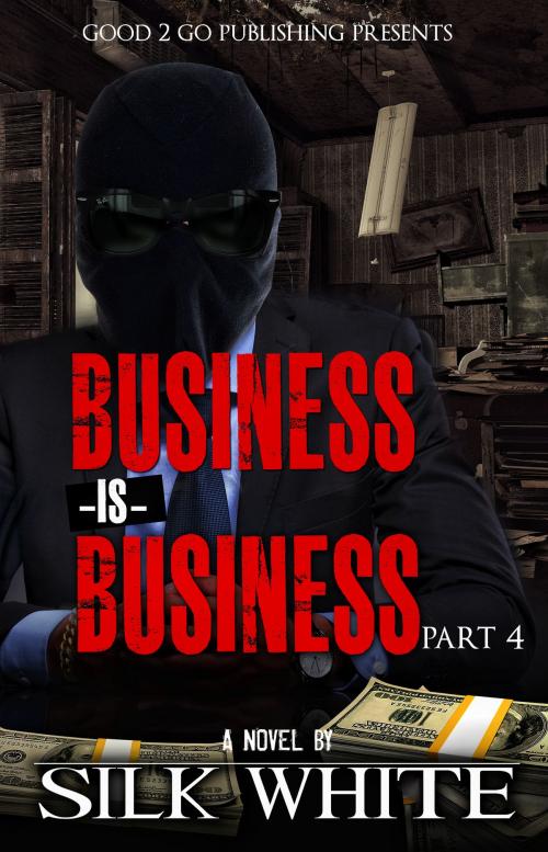 Cover of the book Business is Business PT 4 by Silk White, Good2go Publishing LLC