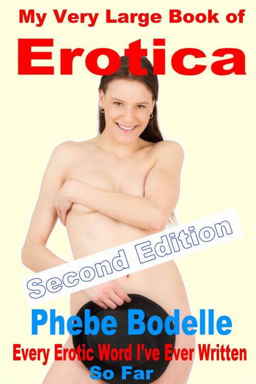 Cover of the book My Very Large Book of Erotica by Phebe Bodelle, Phebe Bodelle
