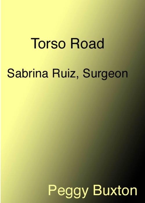 Cover of the book Torso Road, Sabrina Ruiz, Surgeon by Peggy Buxton, Peggy Buxton
