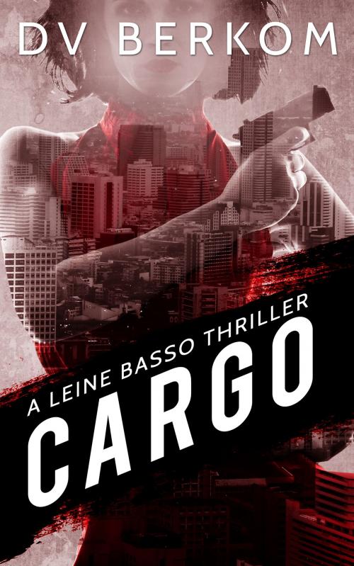 Cover of the book Cargo: A Leine Basso Thriller (#4) by D.V. Berkom, D.V. Berkom