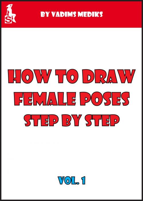 Cover of the book How to Draw Female Poses Step by Step. Vol.1 by Vadims Mediks, Vadims Mediks