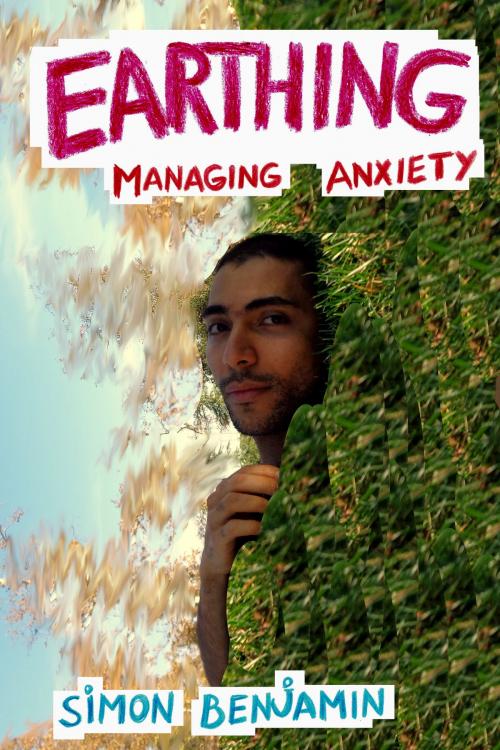 Cover of the book Earthing: Managing Anxiety by Simon Benjamin, Simon Benjamin