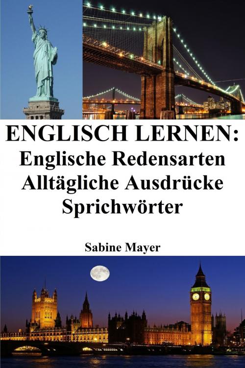 Cover of the book Englisch lernen: englische Redensarten ‒ alltägliche Ausdrücke ‒ Sprichwörter by Sabine Mayer, Eveline Turelli