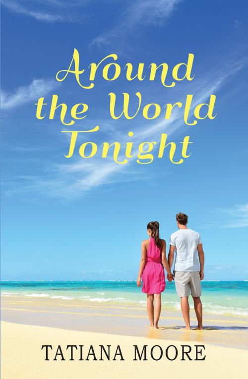Cover of the book Around the World Tonight by Tatiana Moore, Tatiana Moore