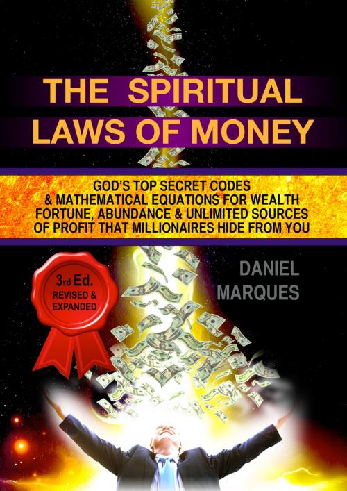 Cover of the book The Spiritual Laws of Money: God’s Top Secret Codes and Mathematical Equations for Wealth, Fortune, Abundance and Unlimited Sources of Profit that Millionaires Hide from You by Daniel Marques, 22 Lions Bookstore