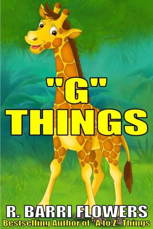 Cover of the book "G" Things (A Children's Picture Book) by R. Barri Flowers, R. Barri Flowers