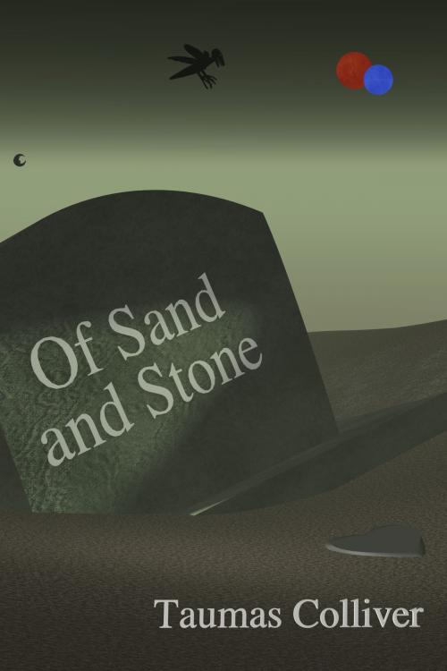 Cover of the book Of Sand and Stone by Taumas Colliver, Taumas Colliver