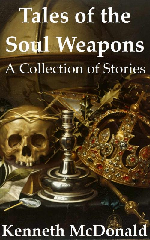 Cover of the book Tales of the Soul Weapons by Kenneth McDonald, Kenneth McDonald