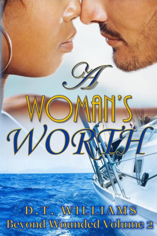 Cover of the book A Woman's Worth: Beyond Wounded Volume 2 by D.T. Williams, D.T. Williams