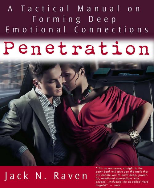 Cover of the book Penetration: A Tactical Manual on Forming Deep Emotional Connections! by Jack N. Raven, JNR Publishing Group