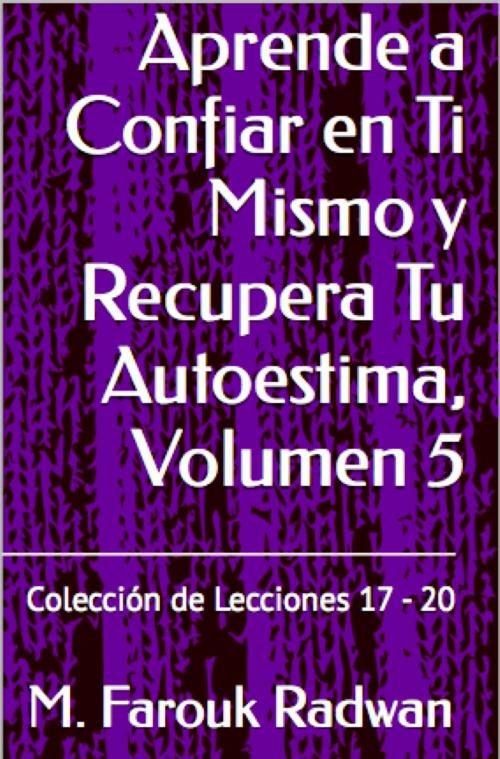 Cover of the book Aprende a Confiar en Ti Mismo y Recupera Tu Autoestima, Volumen 5 by M. Farouk Radwan, Adoro Leer