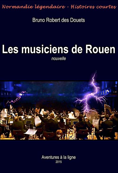 Cover of the book Les musiciens de Rouen by Bruno Robert des Douets, Bruno Robert des Douets
