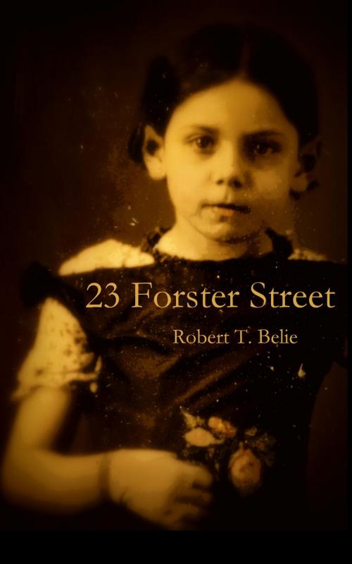 Cover of the book 23 Forster Street by Robert T. Belie, Robert T. Belie