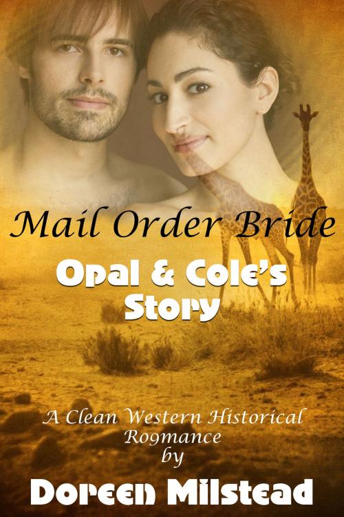 Cover of the book Mail Order Bride: Opal & Cole's Story (A Clean Western Historical Romance) by Doreen Milstead, Susan Hart