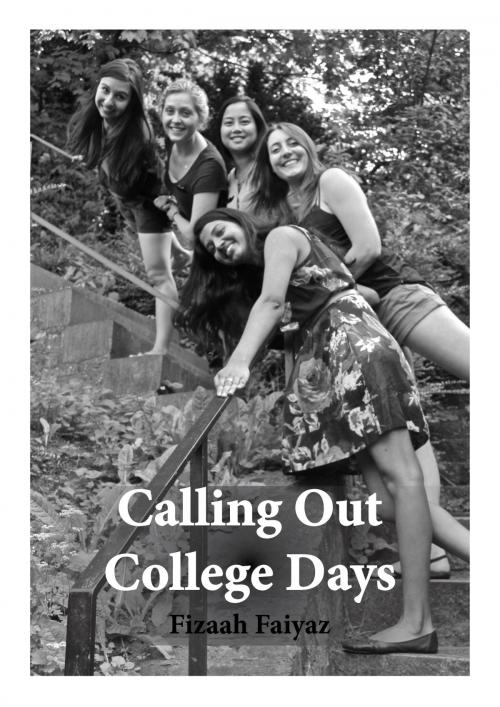 Cover of the book Calling Out College Days by Fizaah Faiyaz, Fizaah Faiyaz