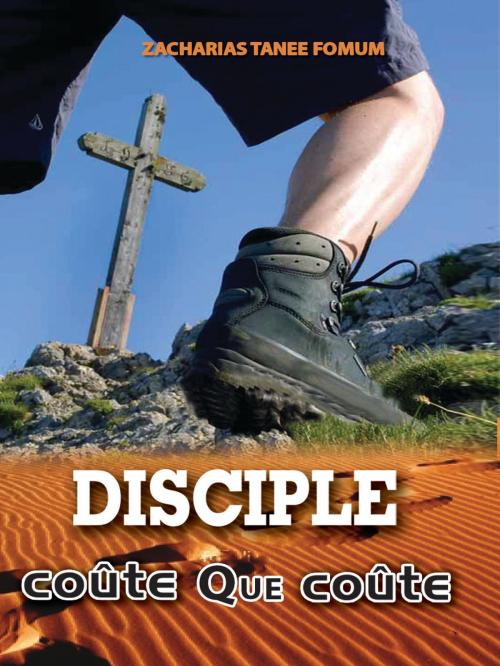 Cover of the book Disciple Coûte Que Coûte by Zacharias Tanee Fomum, ZTF Books Online