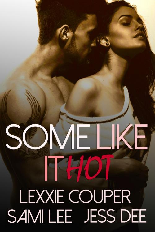 Cover of the book Some Like It Hot by Sami Lee, Lexxie Couper, Jess Dee, Sami Lee