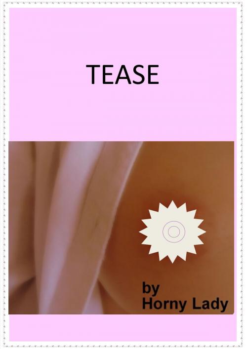 Cover of the book Tease by Horny Lady, Horny Lady