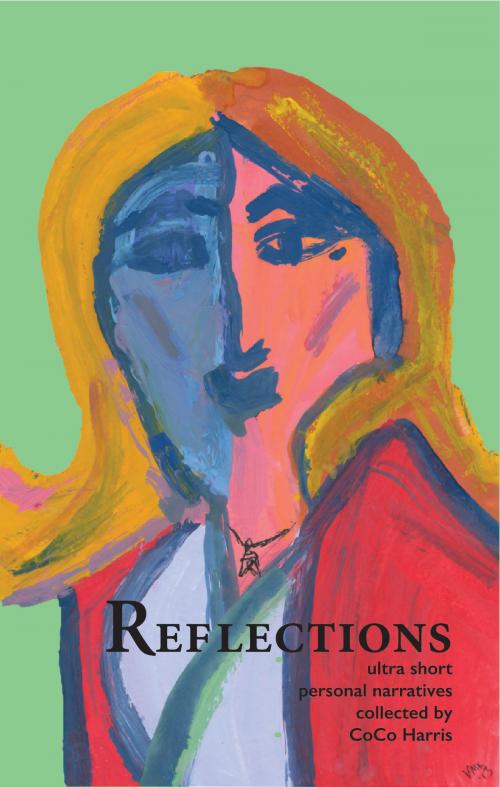 Cover of the book Reflections: Ultra Short Personal Narratives by CoCo Harris, Telling Our Stories Press