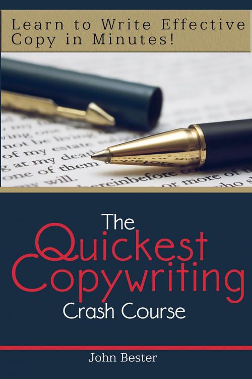 Cover of the book The Quickest Copywriting Crash Course: Learn to Write Effective Copy in Minutes! by John Bester, JNR Publishing Group