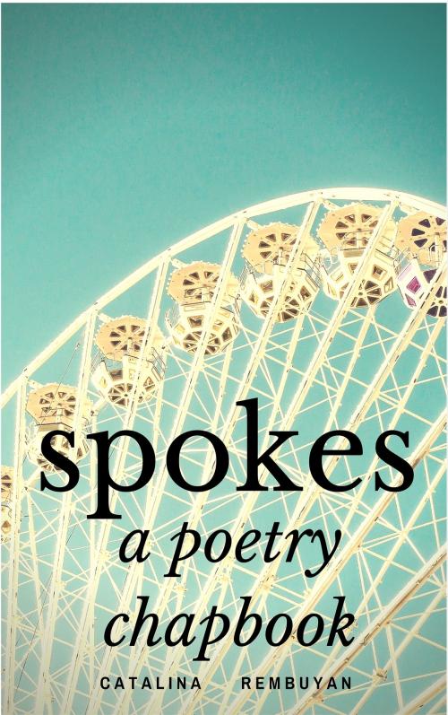 Cover of the book Spokes: a poetry chapbook by Catalina Rembuyan, Catalina Rembuyan