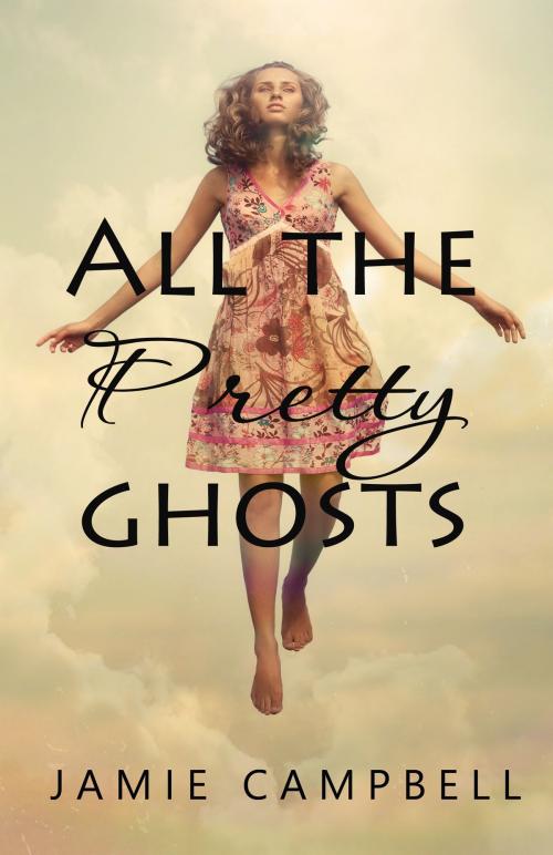 Cover of the book All The Pretty Ghosts by Jamie Campbell, Jamie Campbell
