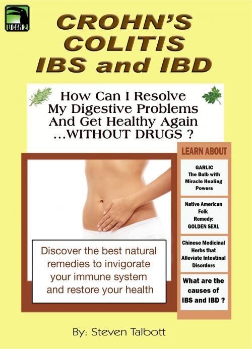 Cover of the book Crohn's, Colitis, IBS and IBD. How Can I Resolve My Digestive Problems And Get Healthy Again ...WITHOUT DRUGS ? by Steven Talbott, Steven Talbott