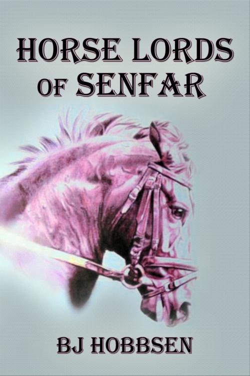 Cover of the book Horse Lords of Senfar by BJ Hobbsen, BJ Hobbsen