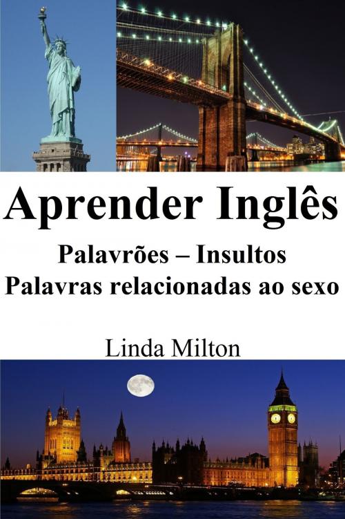 Cover of the book Aprender Inglês: Palavrões ‒ Insultos ‒ Palavras relacionadas ao sexo by Linda Milton, Sabrina Tedeschi