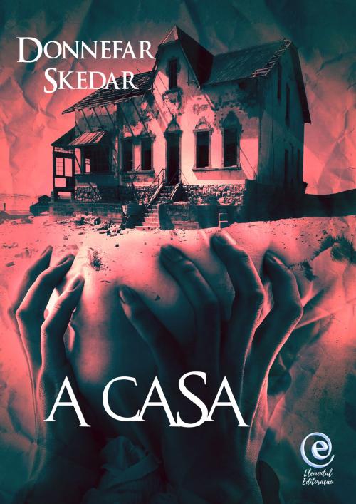Cover of the book A Casa by Donnefar Skedar, Elemental Editoração
