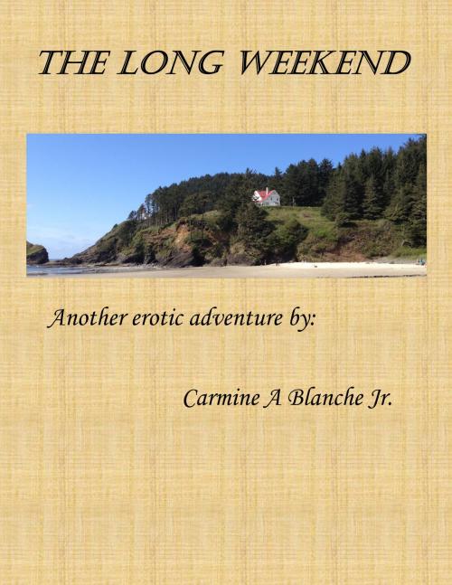 Cover of the book The Long Weekend by Carmine A Blanche Jr, Carmine A Blanche, Jr